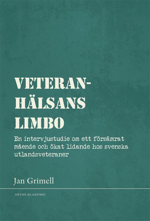 Veteranhälsans limbo : en intervjustudie om ett försämrat mående och ökat lidande hos svenska utlandsveteraner 1
