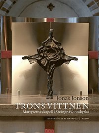 bokomslag Trons vittnen : Martyrernas kapell i Strängnäs domkyrka