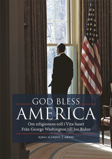 bokomslag God bless America : om religionens roll i Vita huset - från George Washington till Joe Biden