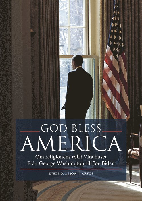 God bless America : om religionens roll i Vita huset - från George Washington till Joe Biden 1