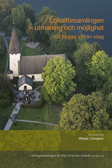 Bengt Elias, Johan Lautmann, Therese Lejon, Axel Fors, Mikael Isacson, Jonas Lockman, Niklas Adell, Jan Eckerdal, Erik Keijser, B-K Ekstrand, Mikael Löwegren - Lokalförsamlingen : utmaning och möjlighet, Häftad