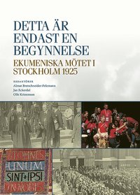 bokomslag Detta är endast en begynnelse : ekumeniska mötet i Stockholm 1925