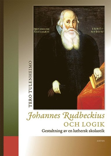 bokomslag Johannes Rudbeckius och logik : gestaltning av en luthersk skolastik