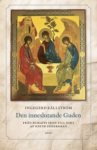 bokomslag Den inneslutande Guden : från Rublevs ikon till dikt av Edith Södergran
