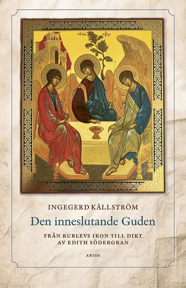 Ingegerd Källström - Den inneslutande Guden : från Rublevs ikon till dikt av Edith Södergran, Häftad