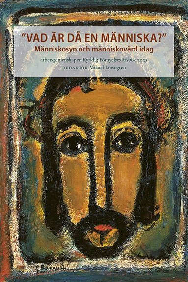 Sten Hidal, Charbel Rizk, Henrik Alberius, Christer Pahlmblad, Lena Sjöstrand, Elisabeth Löwegren, Pekka Mellergård - Vad är då en människa? : människosyn och människovård idag, Häftad