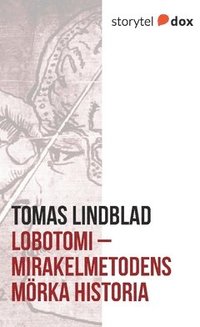 bokomslag Lobotomi : mirakelmetodens mörka historia