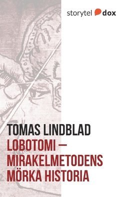 Tomas Lindblad - Lobotomi : mirakelmetodens mörka historia, Häftad