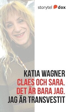 Katia Wagner - Claes och Sara : det är bara jag - jag är transvestit, Häftad