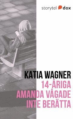 Katia Wagner - 14-åriga Amanda vågade inte berätta, Häftad