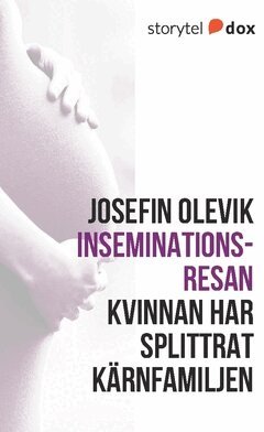 Josefin Olevik - Inseminationsresan – Kvinnan har splittrat kärnfamiljen, Häftad