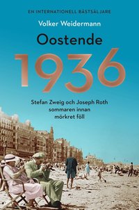 bokomslag Oostende 1936 : Stefan Zweig och Joseph Roth sommaren innan mörkret föll