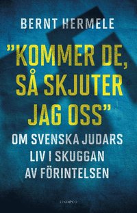 bokomslag Kommer de, så skjuter jag oss : om svenska judars liv i skuggan av Förintelsen