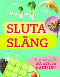 bokomslag Sluta släng : enkla sätt att slippa matsvinn