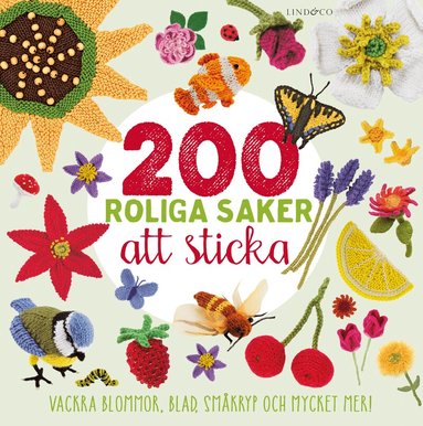 200 roliga saker att sticka : vackra blommor, blad, småkryp och mycket mer, Inbunden