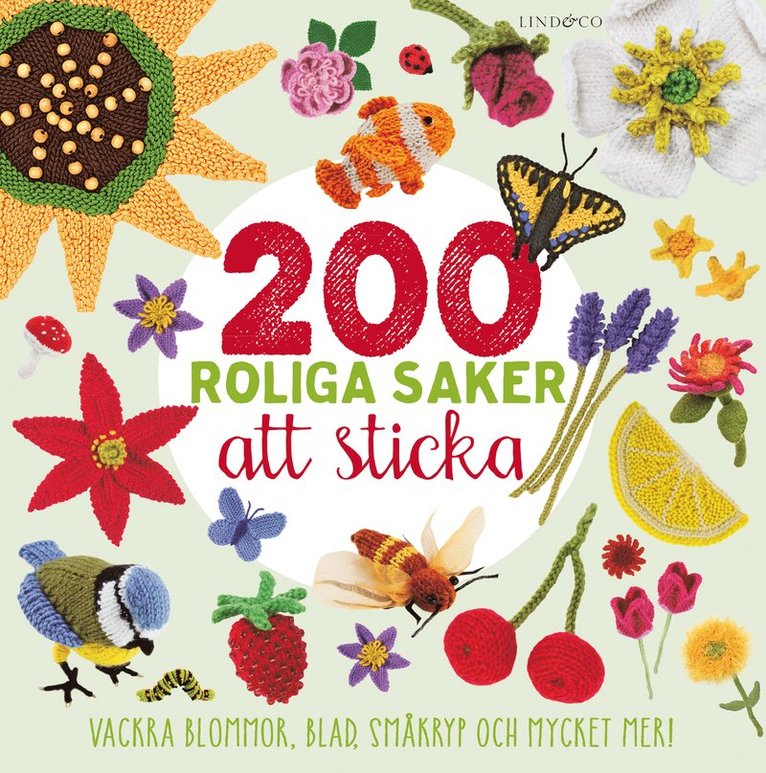 200 roliga saker att sticka : vackra blommor, blad, småkryp och mycket mer