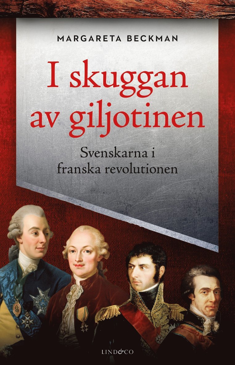 Margareta Beckman - I skuggan av giljotinen : svenskarna i franska revolutionen, Inbunden