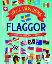 bokomslag Hela världens flaggor : Fascinerande fakta och kul kuriosa