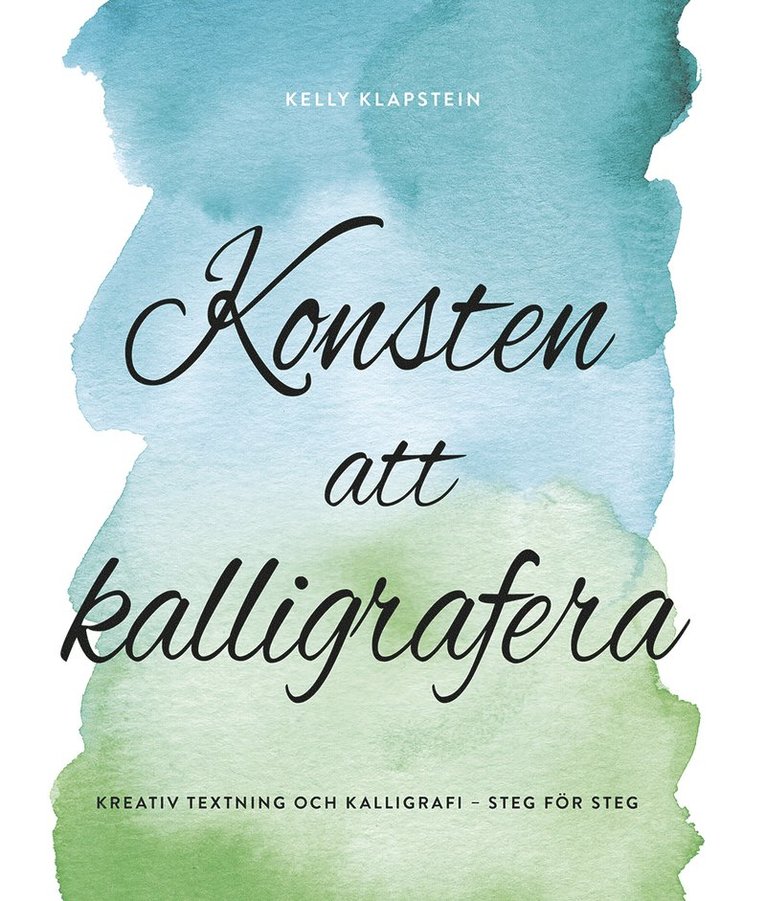 Konsten att kalligrafera : kreativ textning & kalligrafi - steg för steg 1