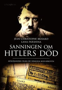 bokomslag Sanningen om Hitlers död : avslöjanden från de hemliga KGB-arkiven