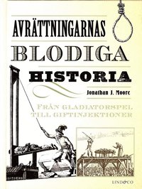 bokomslag Avrättningarnas blodiga historia : från gladiatorspel till giftinjektioner