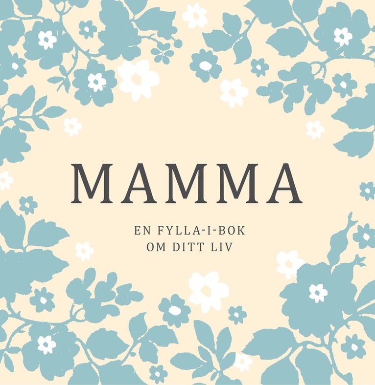 Mamma : en fylla-i-bok om ditt liv 1