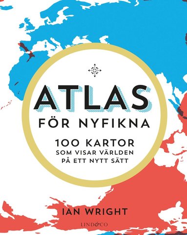 bokomslag Atlas för nyfikna : 100 kartor som visar världen på ett nytt sätt