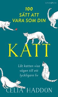 bokomslag 100 sätt att vara som din katt : låt katten visa vägen till ett lyckligare