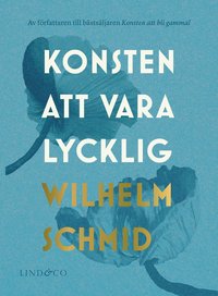 bokomslag Konsten att vara lycklig : allt ni behöver veta om lyckan, och varför den inte är det viktigaste i livet