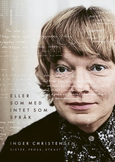 Inger Christensen - Eller som med intet som språk: dikter, prosa, utkast, Inbunden