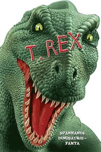 bokomslag T. Rex : spännande dinosauriefakta