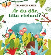 bokomslag Titta genom hålet: Är du där, lilla elefant?