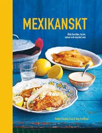 bokomslag Mexikanskt: Äkta burritos, tacos, salsor och mycket mer