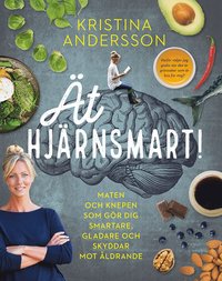 bokomslag Ät hjärnsmart! : maten och knepen som gör dig smartare, gladare och skyddar mot åldrande