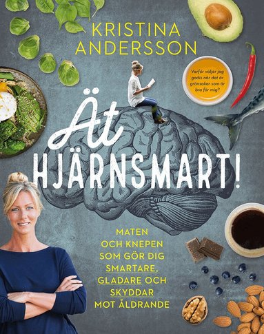 Kristina Andersson - Ät hjärnsmart! : maten och knepen som gör dig smartare, gladare och skyddar mot åldrande, Inbunden