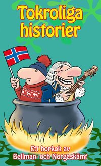 bokomslag Tokroliga historier: Ett hopkok av Bellman- och Norgeskämt