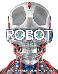 bokomslag Robot: allt om framtidens maskiner