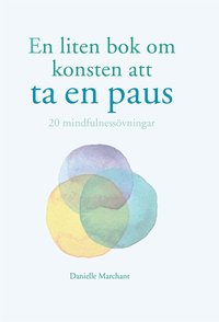 bokomslag En liten bok om konsten att ta en paus : 20 mindfulnessövningar