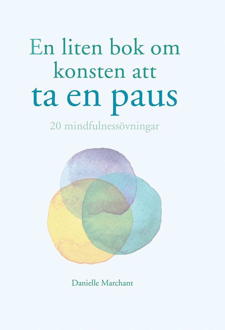 En liten bok om konsten att ta en paus : 20 mindfulnessövningar