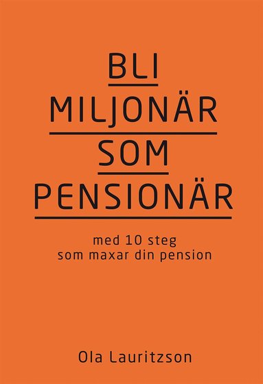 Ola Lauritzson - Bli miljonär som pensionär : med 10 steg som maxar din pension, Inbunden