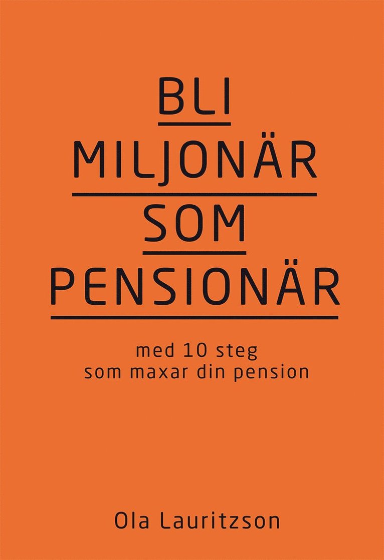 Ola Lauritzson - Bli miljonär som pensionär : med 10 steg som maxar din pension, Inbunden