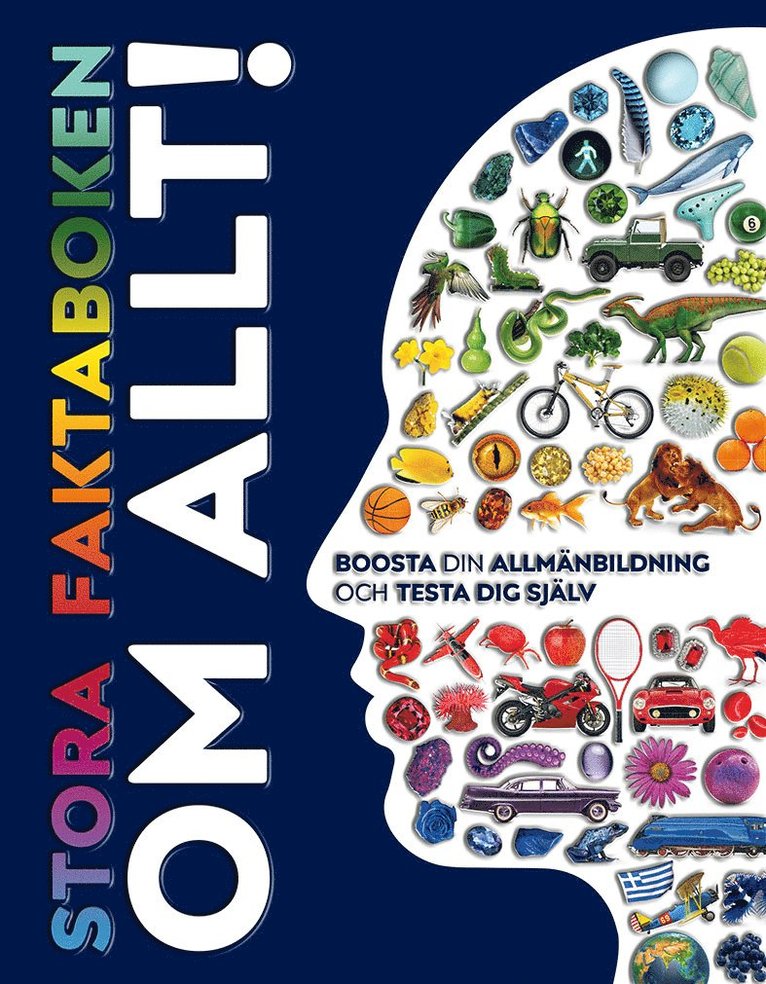 Stora faktaboken om allt! Boosta din allmänbildning och testa dig själv
