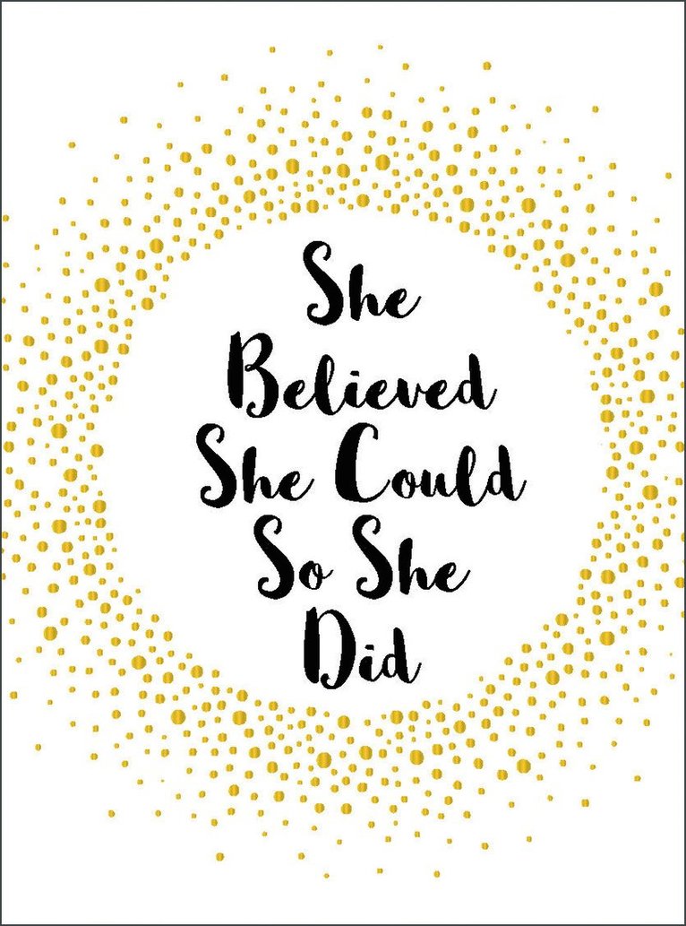 She believed she could so she did 1