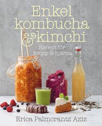 bokomslag Enkel kombucha och kimchi : recept för kropp & hjärna