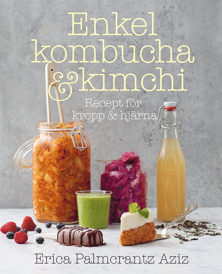 Erica Palmcrantz Aziz - Enkel kombucha och kimchi : recept för kropp & hjärna, Inbunden