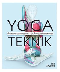 bokomslag Yogateknik : få ut mer av träningen genom att förstå vad som händer i kroppen