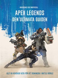 bokomslag Apex Legends : den ultimata guiden - allt du behöver veta för att dominera i Battle Royale