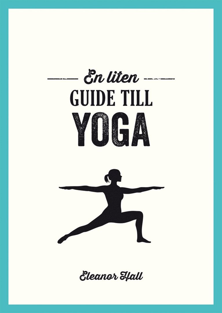 Eleanor Hall - En liten guide till yoga, Inbunden