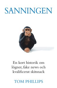 bokomslag Sanningen : en kort historik om lögner, fake news och kvalificerat skitsnack