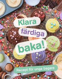 bokomslag Klara, färdiga, baka! : recept för unga bagare